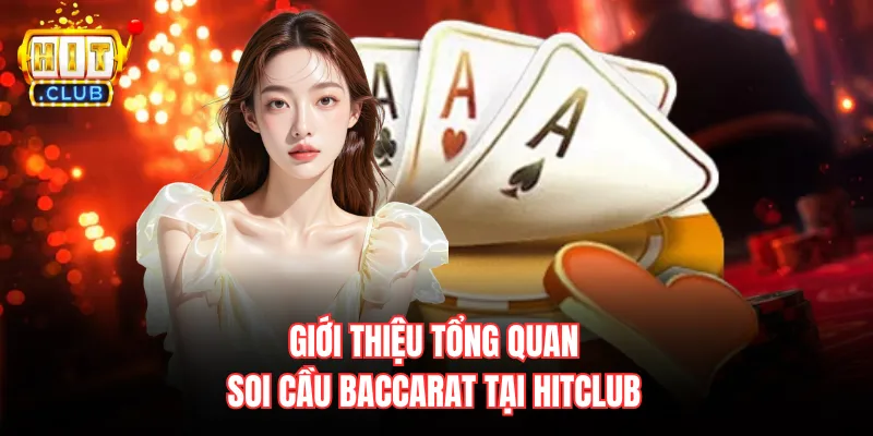 Giới thiệu tổng quan soi cầu Baccarat tại Hitclub