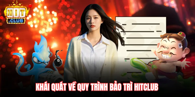 Khái quát về quy trình bảo trì Hitclub