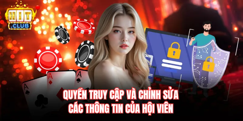 Quyền truy cập và chỉnh sửa các thông tin của hội viên