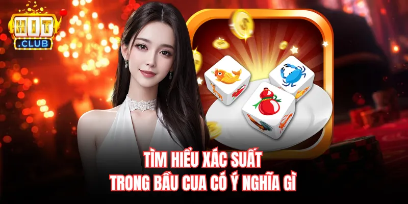Tìm hiểu xác suất trong bầu cua có ý nghĩa gì